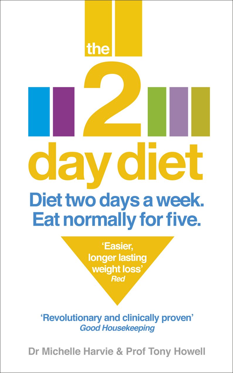 The 2-Day Diet: Diet Two Days a Week. Eat Normally for Five