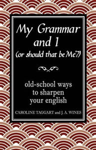 My Grammar and I (Or Should That Be 'Me'?): Old-School Ways to Sharpen Your English