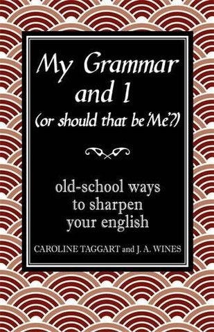 My Grammar and I (Or Should That Be 'Me'?): Old-School Ways to Sharpen Your English