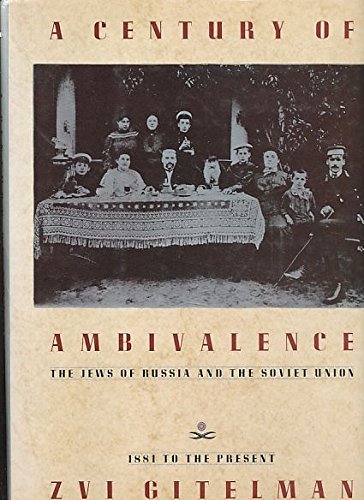 A Century of Ambivalence: The Jews of Russia And the Soviet Union, 1881 to the Present