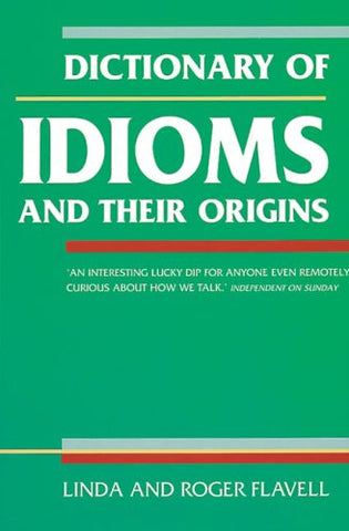 Dictionary of Idioms: And Their Origins