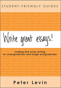 Write Great Essays! Reading and Essay Writing for Undergraduates and Taught Postgraduates