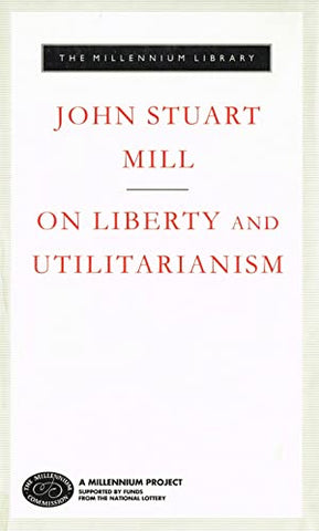 The Millennium Library John Stuart mill On Liberty and Utilitarianism