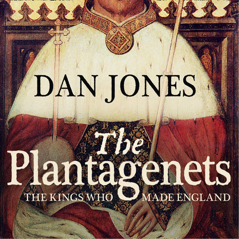 The Plantagenets: The Kings Who Made England