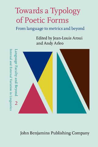 Towards a Typology of Poetic Forms: From language to metrics and beyond (Language Faculty and Beyond)