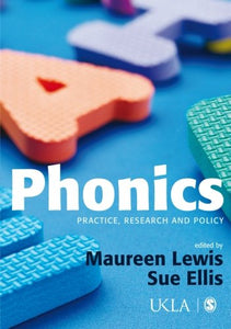 Phonics: Practice, Research and Policy (Published in association with the UKLA)