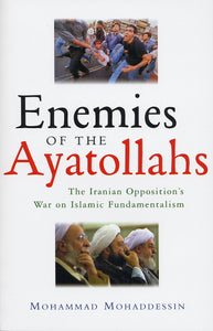 Enemies of the Ayatollahs: The Iranian Opposition and Its War on Islamic Fundamentalism