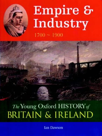 Young Oxford History of Britain & Ireland: 4 Empire & Industry 1700 - 1900