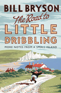 The Road to Little Dribbling: More Notes from a Small Island (Bryson)