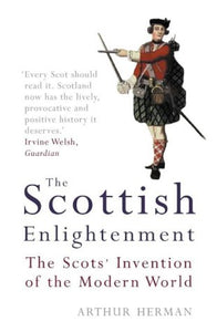 The Scottish Enlightenment: The Scots' Invention of the Modern World