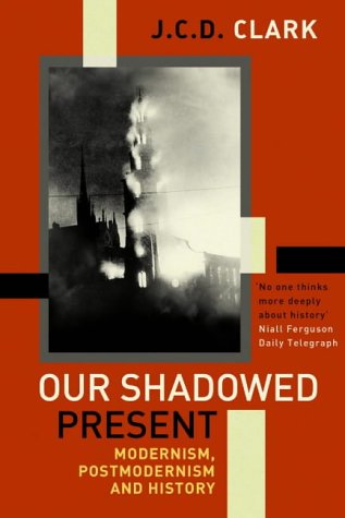 Our Shadowed Present: Modernism, Postmodernism and History