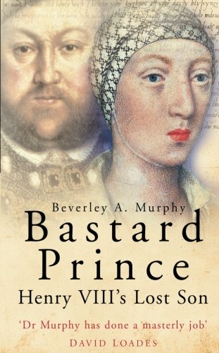 Bastard Prince: Henry VIII's Lost Son