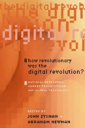 How Revolutionary Was the Digital Revolution?: National Responses, Market Transitions, and Global Technology