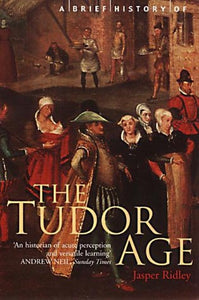 A Brief History of the Tudor Age (Brief Histories)