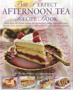 The Perfect Afternoon Tea Recipe Book: More than 160 classic recipes for sandwiches,