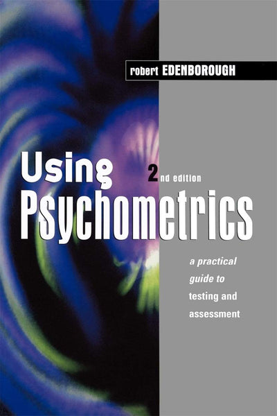 Using Psychometrics: A Practical Guide To Testing And Assessment